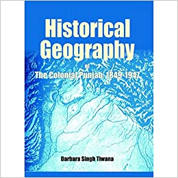 Historical Geography Of The Colonial Punjab1849_1947