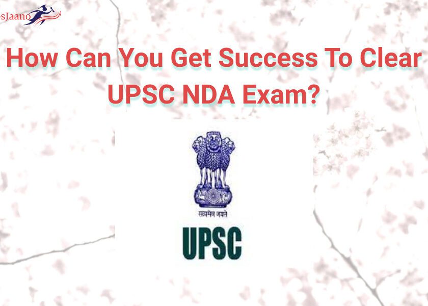 How Can You Get Success To Clear UPSC NDA Exam