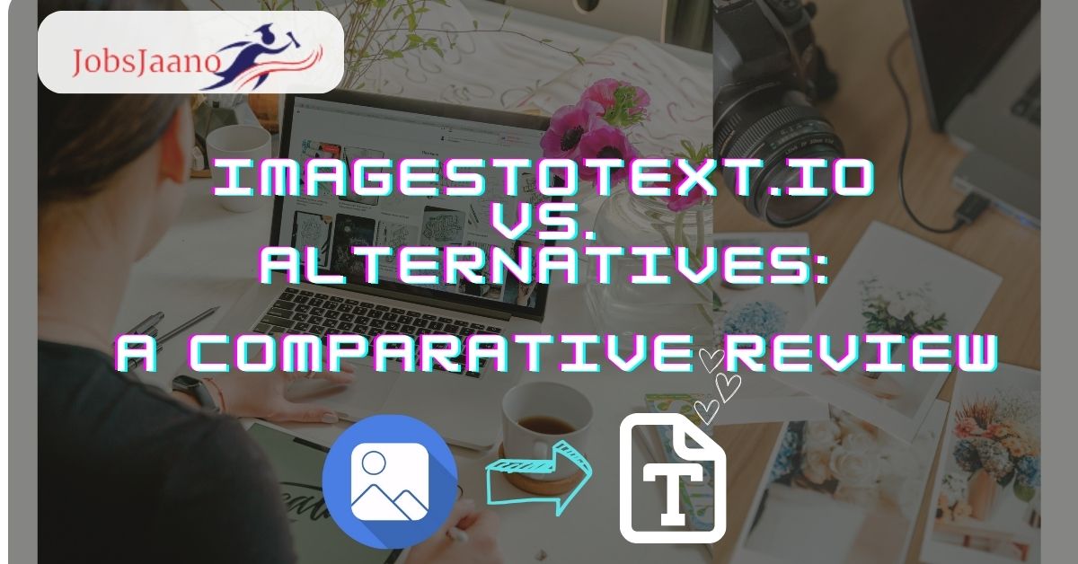 ImagestoText.io vs. Alternatives: A Comparative Review